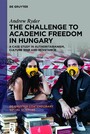 The Challenge to Academic Freedom in Hungary - A Case Study in Authoritarianism, Culture War and Resistance