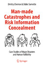Man-made Catastrophes and Risk Information Concealment - Case Studies of Major Disasters and Human Fallibility