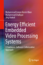 Energy Efficient Embedded Video Processing Systems - A Hardware-Software Collaborative Approach