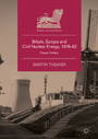 Britain, Europe and Civil Nuclear Energy, 1945-62 - Power Politics