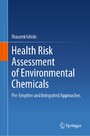 Health Risk Assessment of Environmental Chemicals - Pre-Emptive and Integrated Approaches