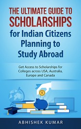 The Ultimate Guide to Scholarships for Indian Citizens Planning to Study Abroad - Get Access to Scholarships for Colleges across USA, Australia, Europe and Canada