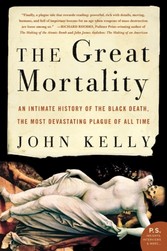 Great Mortality - An Intimate History of the Black Death, the Most Devastating Plague of All Time