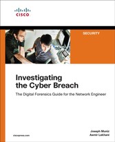 Investigating the Cyber Breach - The Digital Forensics Guide for the Network Engineer