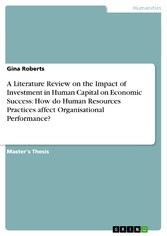 A Literature Review on the Impact of Investment in Human Capital on Economic Success: How do Human Resources Practices affect Organisational Performance?