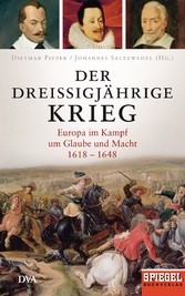 Der Dreißigjährige Krieg - Europa im Kampf um Glaube und Macht, 1618-1648 - Ein SPIEGEL-Buch